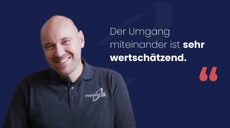 Bei ParaQare ist der Umgang miteinander sehr wertschätzend.